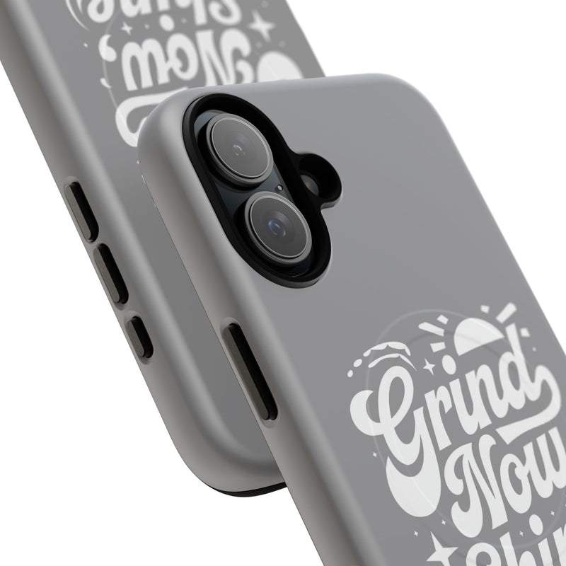 Inspirational Tough Magnetic Phone Case - "Grind Now Shine Later"