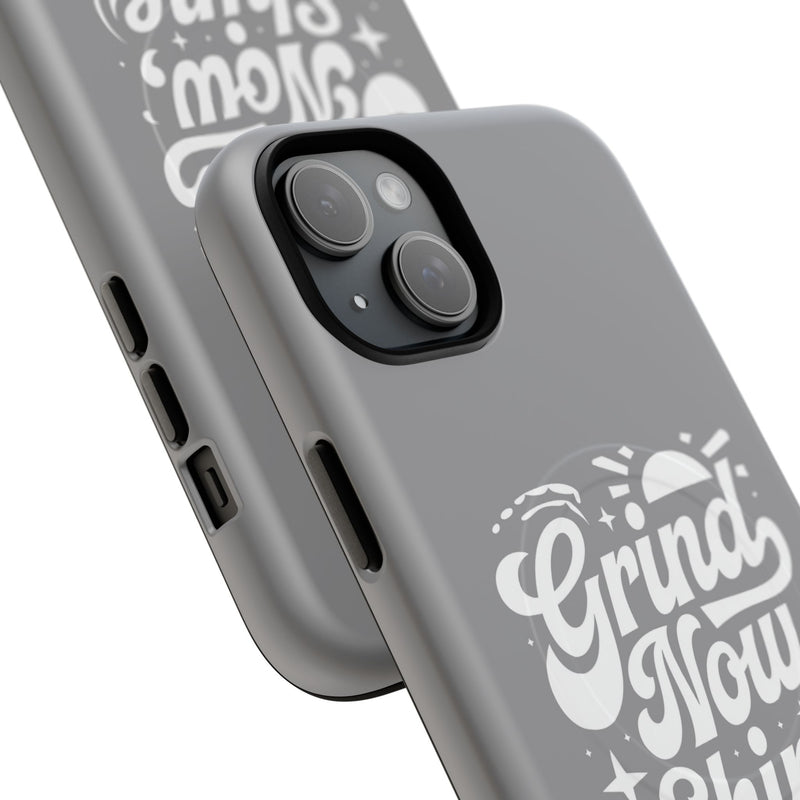 Inspirational Tough Magnetic Phone Case - "Grind Now Shine Later"