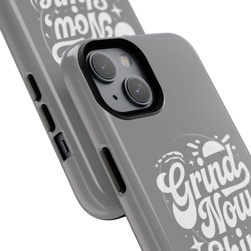 Inspirational Tough Magnetic Phone Case - "Grind Now Shine Later"