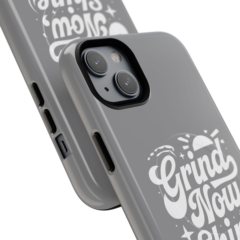 Inspirational Tough Magnetic Phone Case - "Grind Now Shine Later"