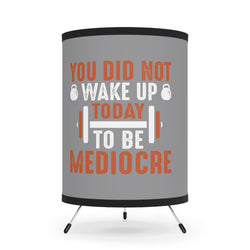 Motivational Tripod Lamp with High-Res Printed Shade - 'You Did Not Wake Up Today To Be Mediocre' Decor