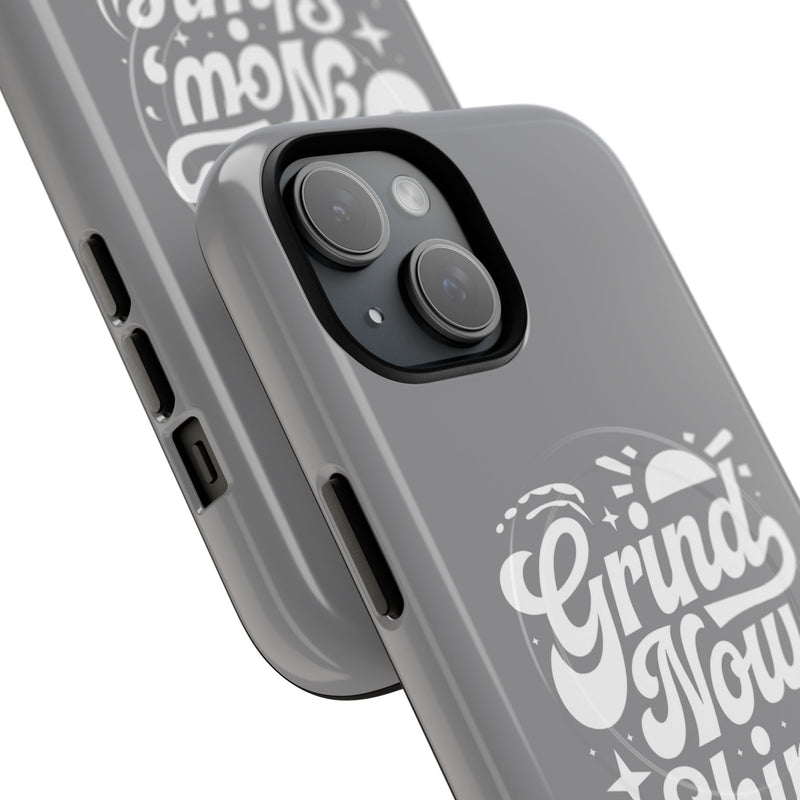 Inspirational Tough Magnetic Phone Case - "Grind Now Shine Later"